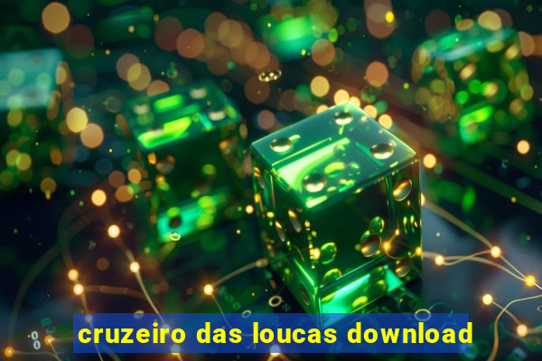 cruzeiro das loucas download